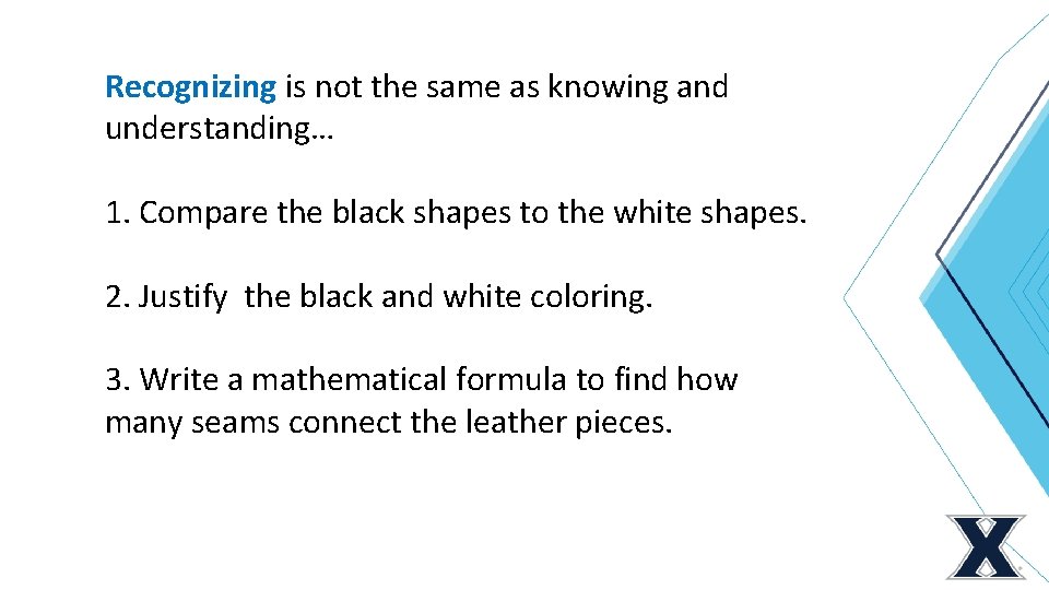 Recognizing is not the same as knowing and understanding… 1. Compare the black shapes
