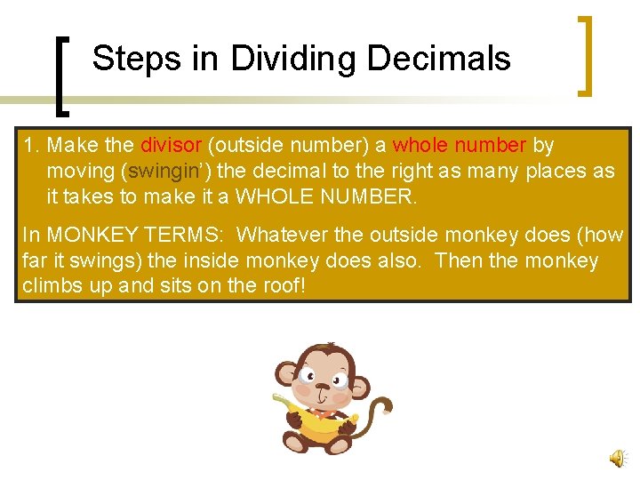 Steps in Dividing Decimals 1. Make the divisor (outside number) a whole number by
