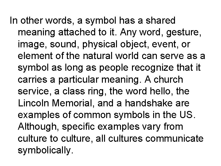 In other words, a symbol has a shared meaning attached to it. Any word,