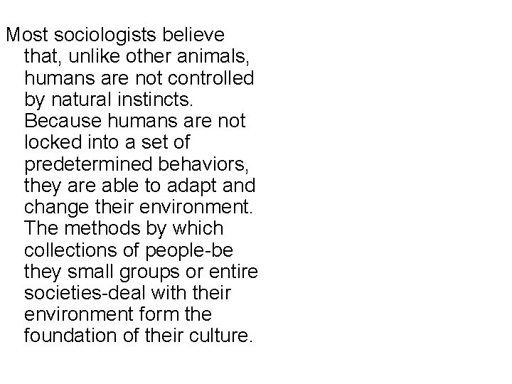 Most sociologists believe that, unlike other animals, humans are not controlled by natural instincts.