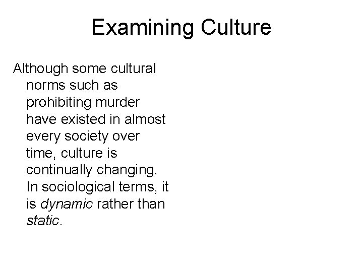 Examining Culture Although some cultural norms such as prohibiting murder have existed in almost