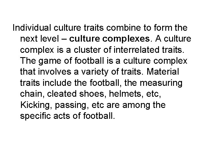 Individual culture traits combine to form the next level – culture complexes. A culture