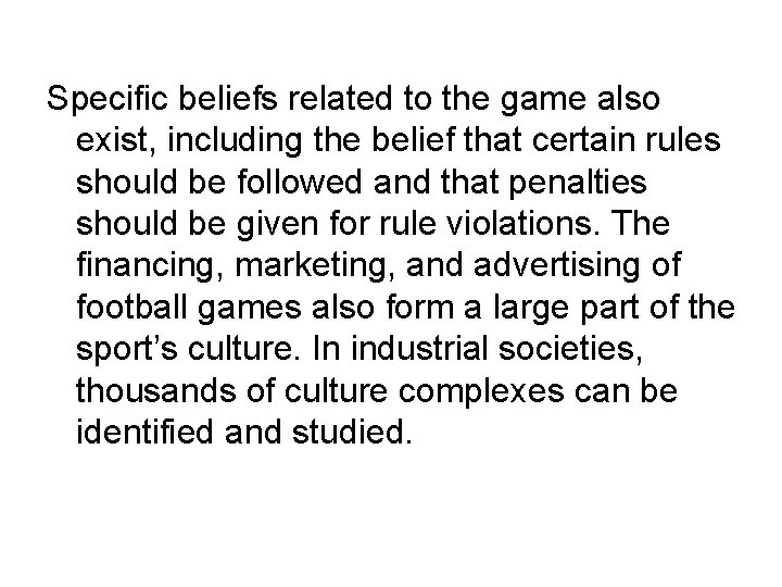 Specific beliefs related to the game also exist, including the belief that certain rules