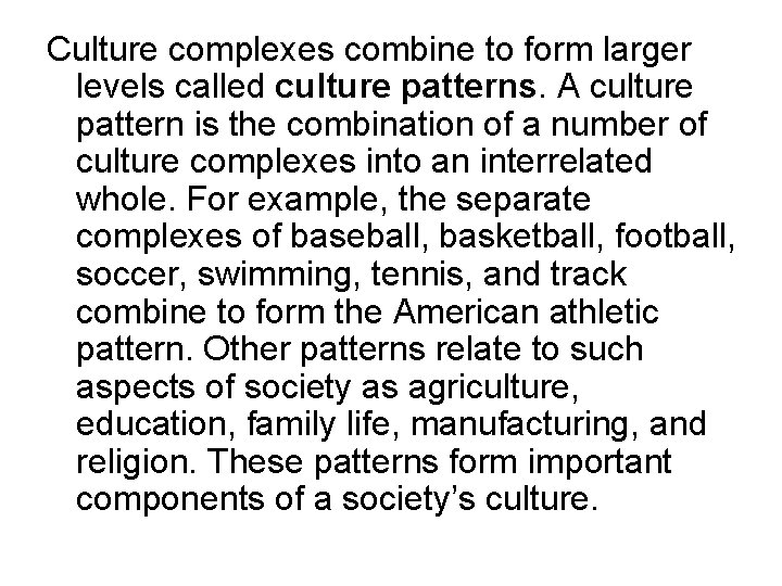 Culture complexes combine to form larger levels called culture patterns. A culture pattern is