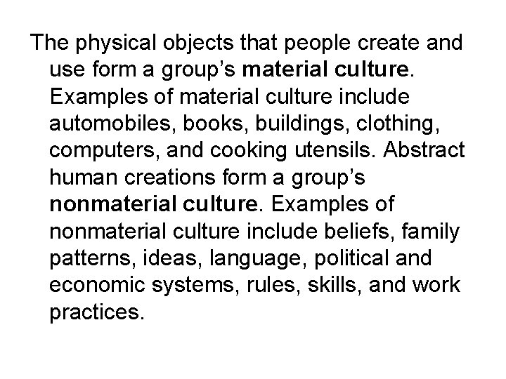 The physical objects that people create and use form a group’s material culture. Examples