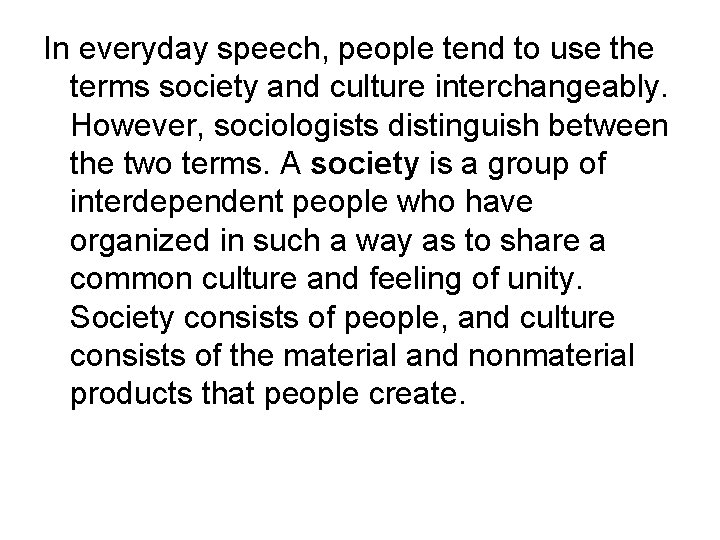 In everyday speech, people tend to use the terms society and culture interchangeably. However,