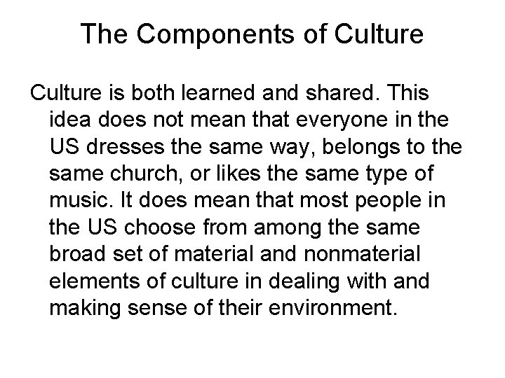 The Components of Culture is both learned and shared. This idea does not mean