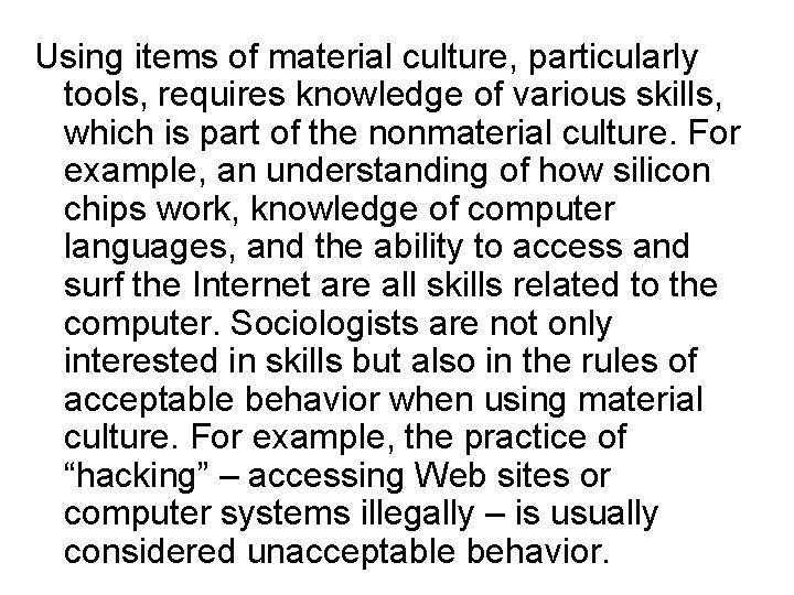 Using items of material culture, particularly tools, requires knowledge of various skills, which is