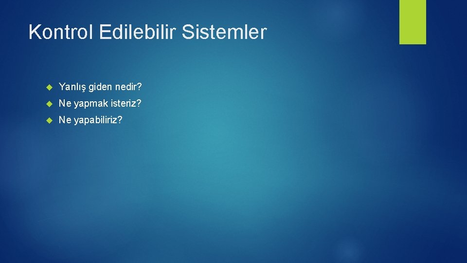 Kontrol Edilebilir Sistemler Yanlış giden nedir? Ne yapmak isteriz? Ne yapabiliriz? 