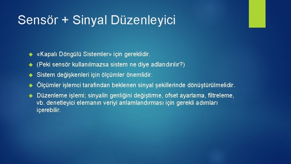 Sensör + Sinyal Düzenleyici «Kapalı Döngülü Sistemler» için gereklidir. (Peki sensör kullanılmazsa sistem ne