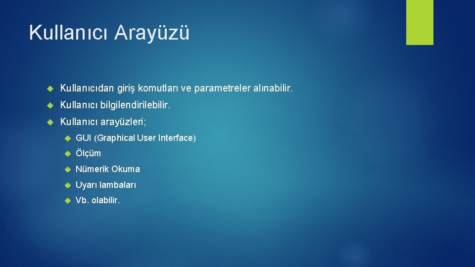 Kullanıcı Arayüzü Kullanıcıdan giriş komutları ve parametreler alınabilir. Kullanıcı bilgilendirilebilir. Kullanıcı arayüzleri; GUI (Graphical