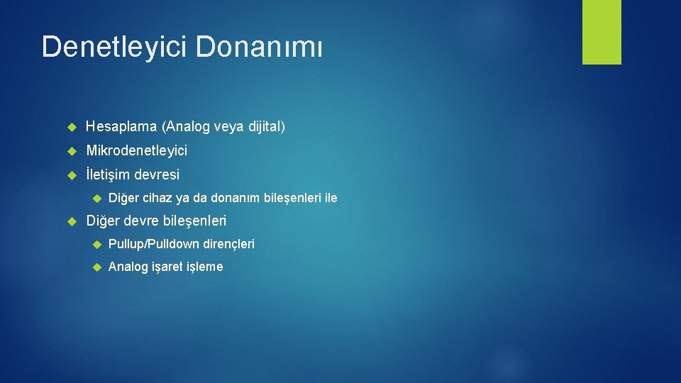 Denetleyici Donanımı Hesaplama (Analog veya dijital) Mikrodenetleyici İletişim devresi Diğer cihaz ya da donanım