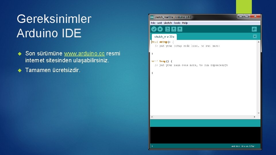 Gereksinimler Arduino IDE Son sürümüne www. arduino. cc resmi internet sitesinden ulaşabilirsiniz. Tamamen ücretsizdir.