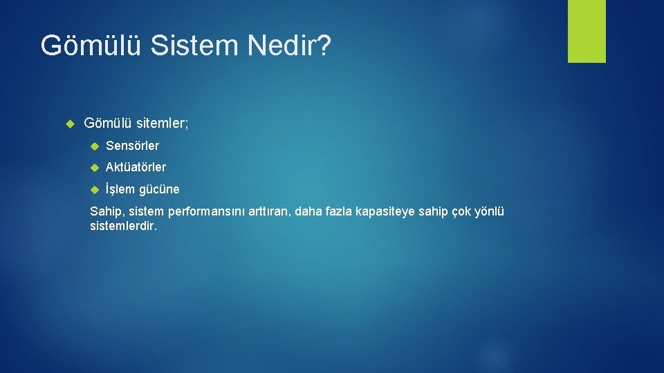 Gömülü Sistem Nedir? Gömülü sitemler; Sensörler Aktüatörler İşlem gücüne Sahip, sistem performansını arttıran, daha