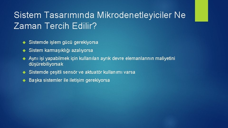Sistem Tasarımında Mikrodenetleyiciler Ne Zaman Tercih Edilir? Sistemde işlem gücü gerekiyorsa Sistem karmaşıklığı azalıyorsa