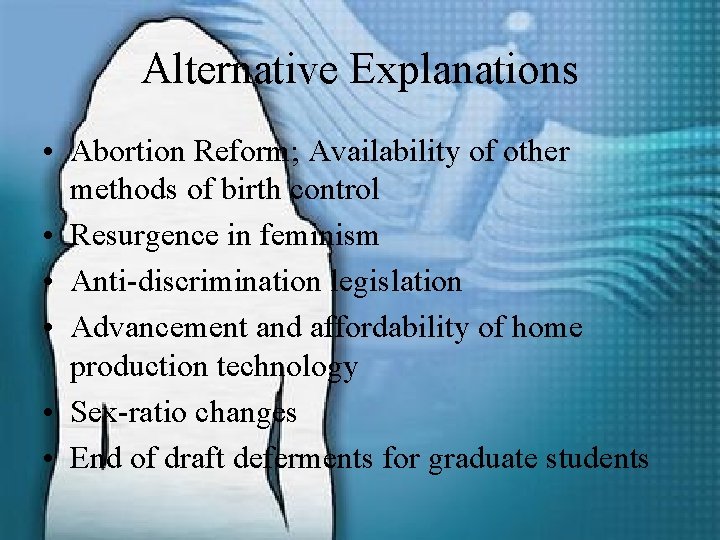 Alternative Explanations • Abortion Reform; Availability of other methods of birth control • Resurgence