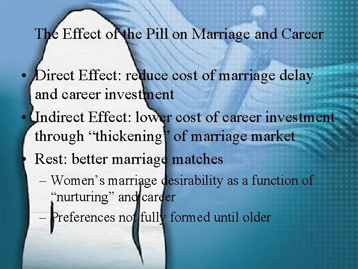 The Effect of the Pill on Marriage and Career • Direct Effect: reduce cost