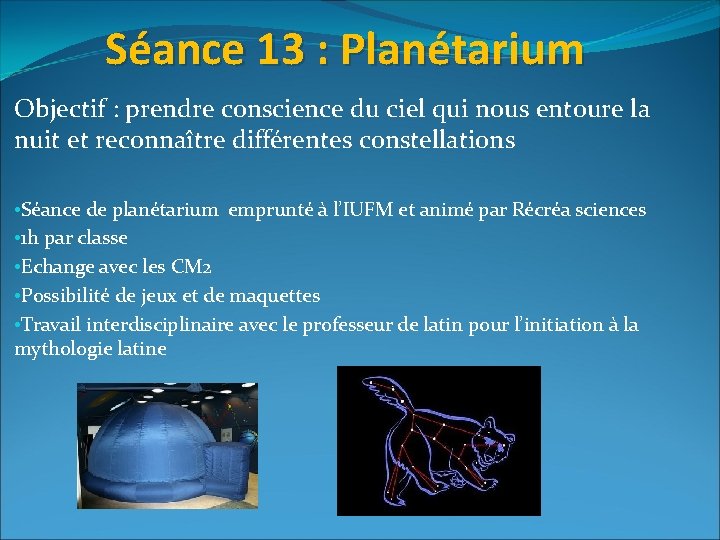 Séance 13 : Planétarium Objectif : prendre conscience du ciel qui nous entoure la