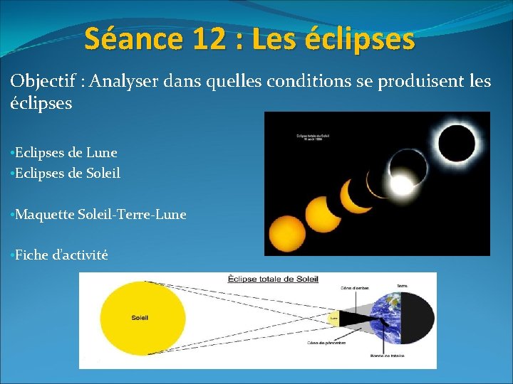 Séance 12 : Les éclipses Objectif : Analyser dans quelles conditions se produisent les