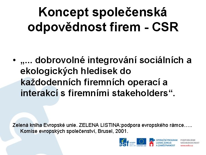 Koncept společenská odpovědnost firem - CSR • „. . . dobrovolné integrování sociálních a