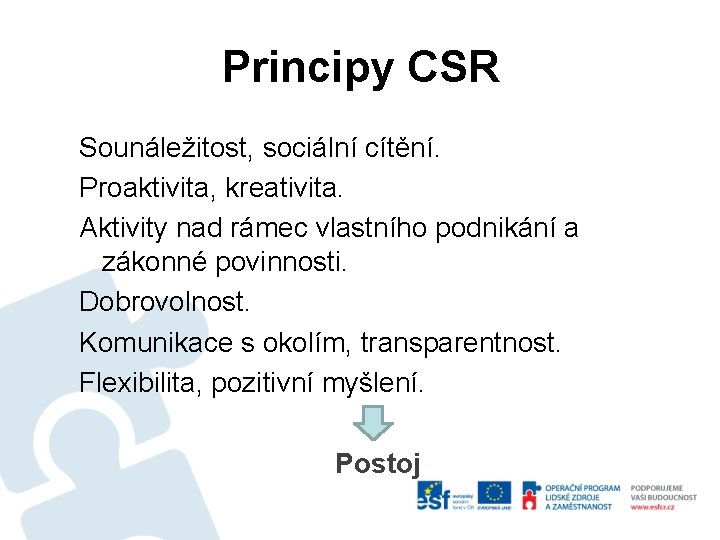 Principy CSR Sounáležitost, sociální cítění. Proaktivita, kreativita. Aktivity nad rámec vlastního podnikání a zákonné