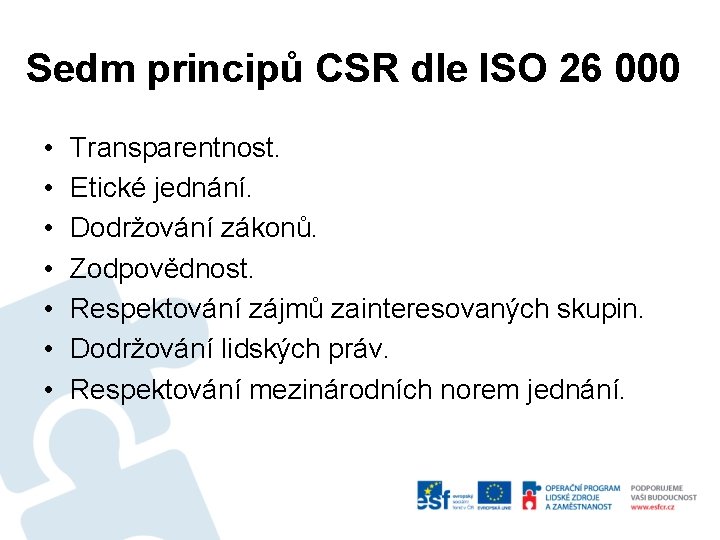 Sedm principů CSR dle ISO 26 000 • • Transparentnost. Etické jednání. Dodržování zákonů.