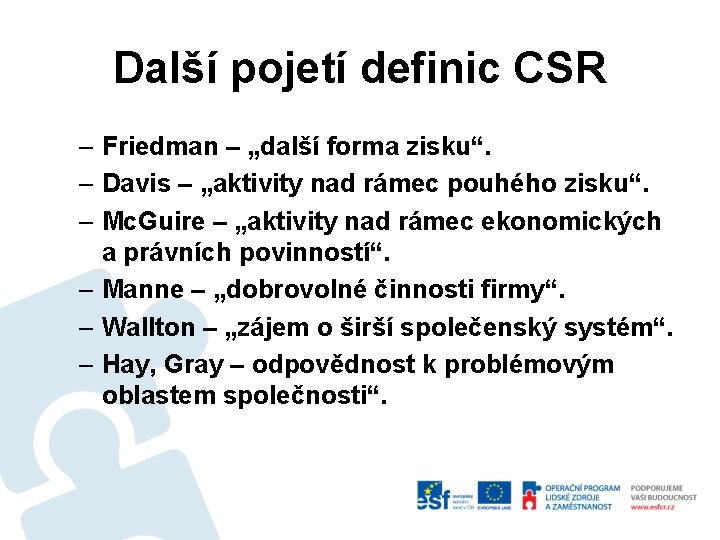 Další pojetí definic CSR – Friedman – „další forma zisku“. – Davis – „aktivity