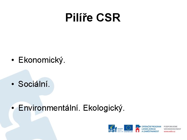 Pilíře CSR • Ekonomický. • Sociální. • Environmentální. Ekologický. 