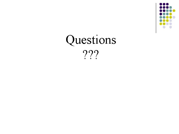 Questions ? ? ? 