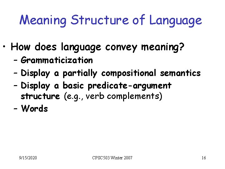 Meaning Structure of Language • How does language convey meaning? – Grammaticization – Display