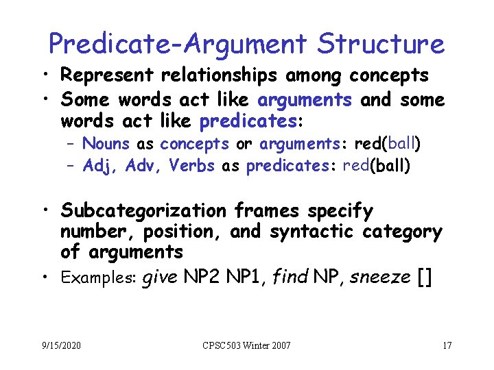 Predicate-Argument Structure • Represent relationships among concepts • Some words act like arguments and