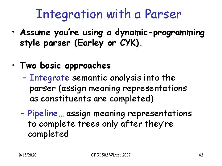 Integration with a Parser • Assume you’re using a dynamic-programming style parser (Earley or