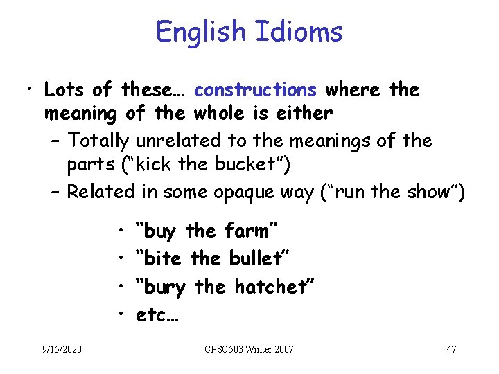 English Idioms • Lots of these… constructions where the meaning of the whole is