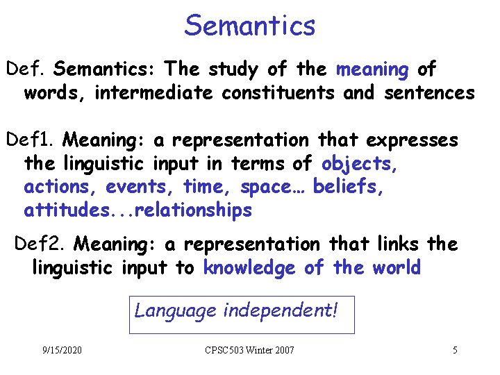 Semantics Def. Semantics: The study of the meaning of words, intermediate constituents and sentences