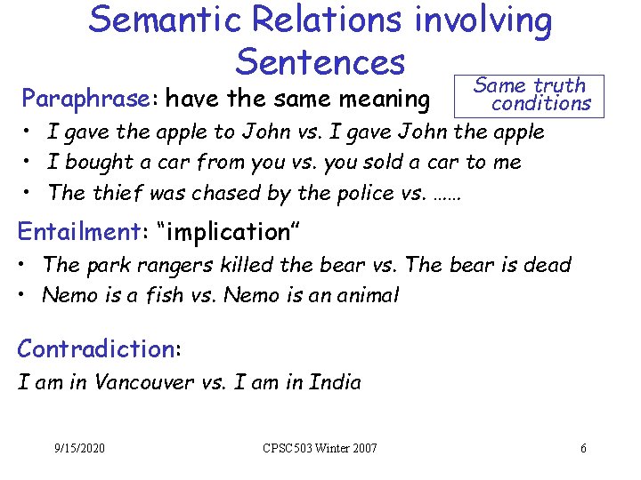 Semantic Relations involving Sentences Same truth Paraphrase: have the same meaning conditions • I