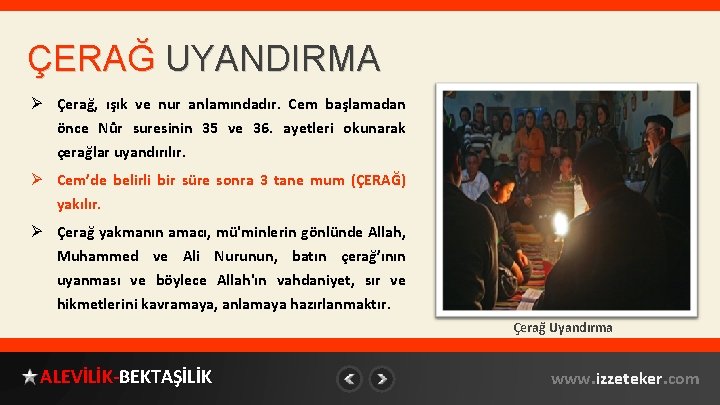 ÇERAĞ UYANDIRMA Ø Çerağ, ışık ve nur anlamındadır. Cem başlamadan önce Nûr suresinin 35