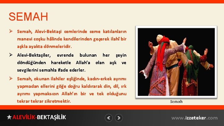 SEMAH Ø Semah, Alevi-Bektaşi cemlerinde ceme katılanların manevi coşku hâlinde kendilerinden geçerek ilahî bir