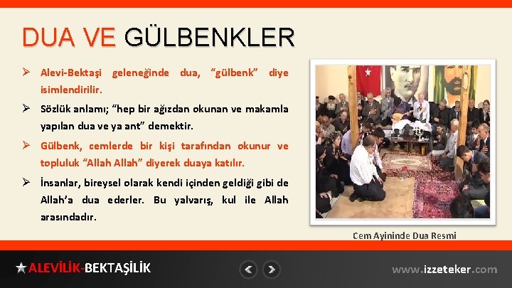 DUA VE GÜLBENKLER Ø Alevi-Bektaşi geleneğinde dua, “gülbenk” diye isimlendirilir. Ø Sözlük anlamı; “hep DUA VE GÜLBENKLER Ø Alevi-Bektaşi geleneğinde dua, “gülbenk” diye isimlendirilir. Ø Sözlük anlamı; “hep