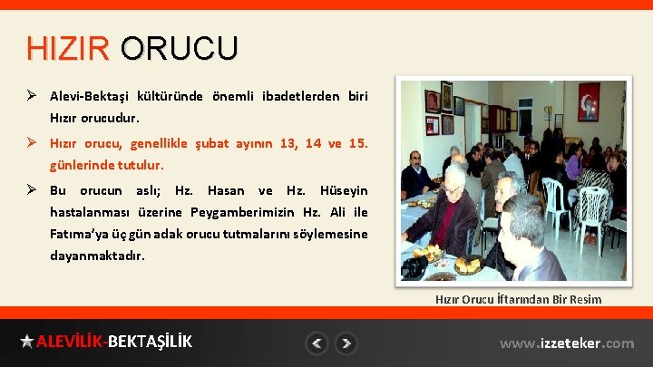 HIZIR ORUCU Ø Alevi-Bektaşi kültüründe önemli ibadetlerden biri Hızır orucudur. Ø Hızır orucu, genellikle