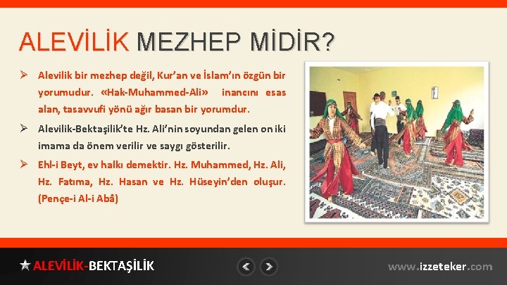 ALEVİLİK MEZHEP MİDİR? Ø Alevilik bir mezhep değil, Kur’an ve İslam’ın özgün bir yorumudur.