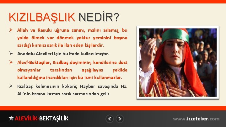 KIZILBAŞLIK NEDİR? Ø Allah ve Resulu uğruna canını, malını adamış, bu yolda ölmek var