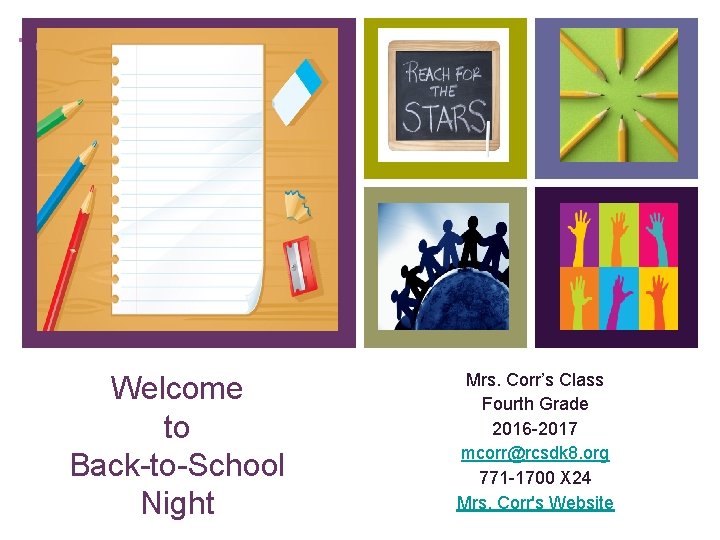 ++ Welcome to Back-to-School Night Mrs. Corr’s Class Fourth Grade 2016 -2017 mcorr@rcsdk 8.