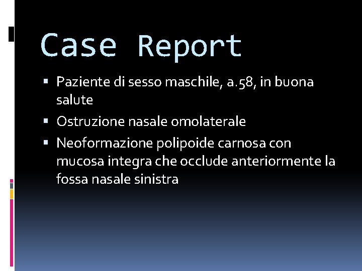 Case Report Paziente di sesso maschile, a. 58, in buona salute Ostruzione nasale omolaterale