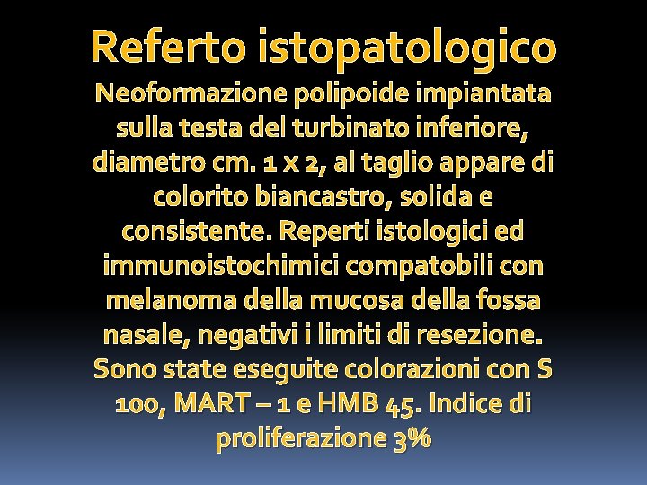 Referto istopatologico Neoformazione polipoide impiantata sulla testa del turbinato inferiore, diametro cm. 1 x