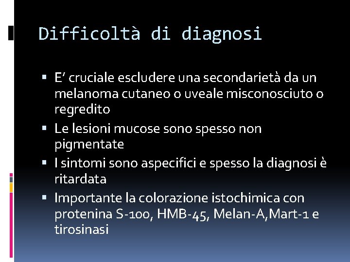 Difficoltà di diagnosi E’ cruciale escludere una secondarietà da un melanoma cutaneo o uveale