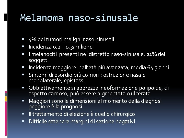 Melanoma naso-sinusale 4% dei tumori maligni naso-sinusali Incidenza 0. 2 – 0. 3/milione I