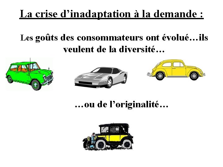 La crise d’inadaptation à la demande : Les goûts des consommateurs ont évolué…ils veulent