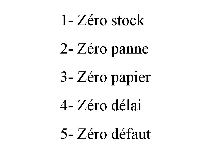 1 - Zéro stock 2 - Zéro panne 3 - Zéro papier 4 -