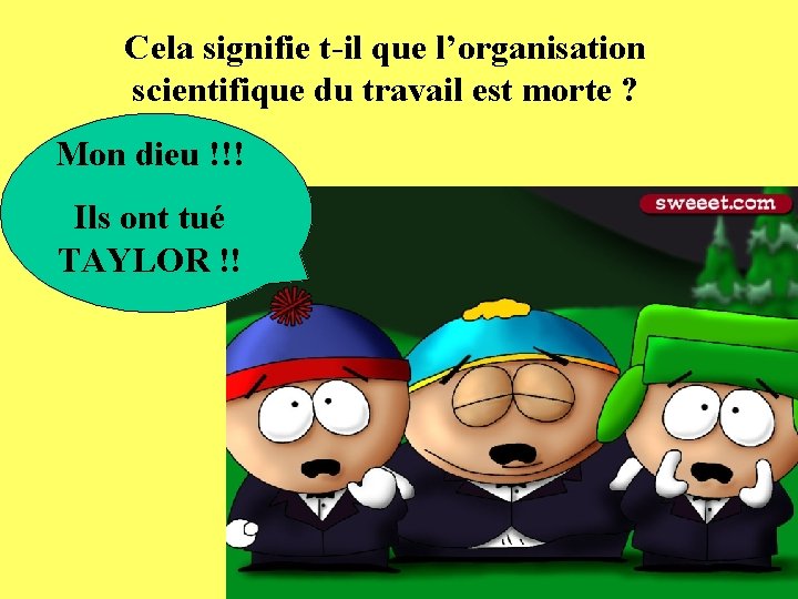 Cela signifie t-il que l’organisation scientifique du travail est morte ? Mon dieu !!!