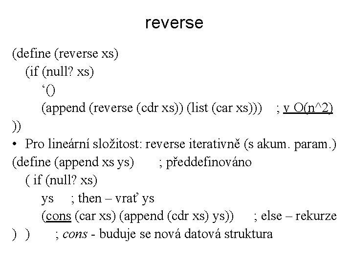 reverse (define (reverse xs) (if (null? xs) ‘() (append (reverse (cdr xs)) (list (car